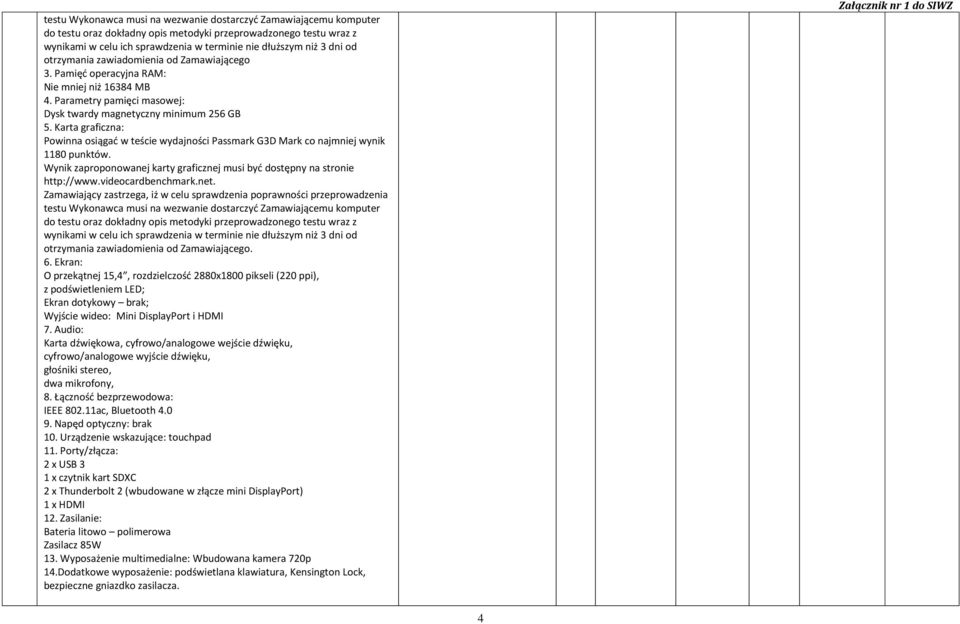 Karta graficzna: Powinna osiągać w teście wydajności Passmark G3D Mark co najmniej wynik 1180 punktów. Wynik zaproponowanej karty graficznej musi być dostępny na stronie http://www.videocardbenchmark.