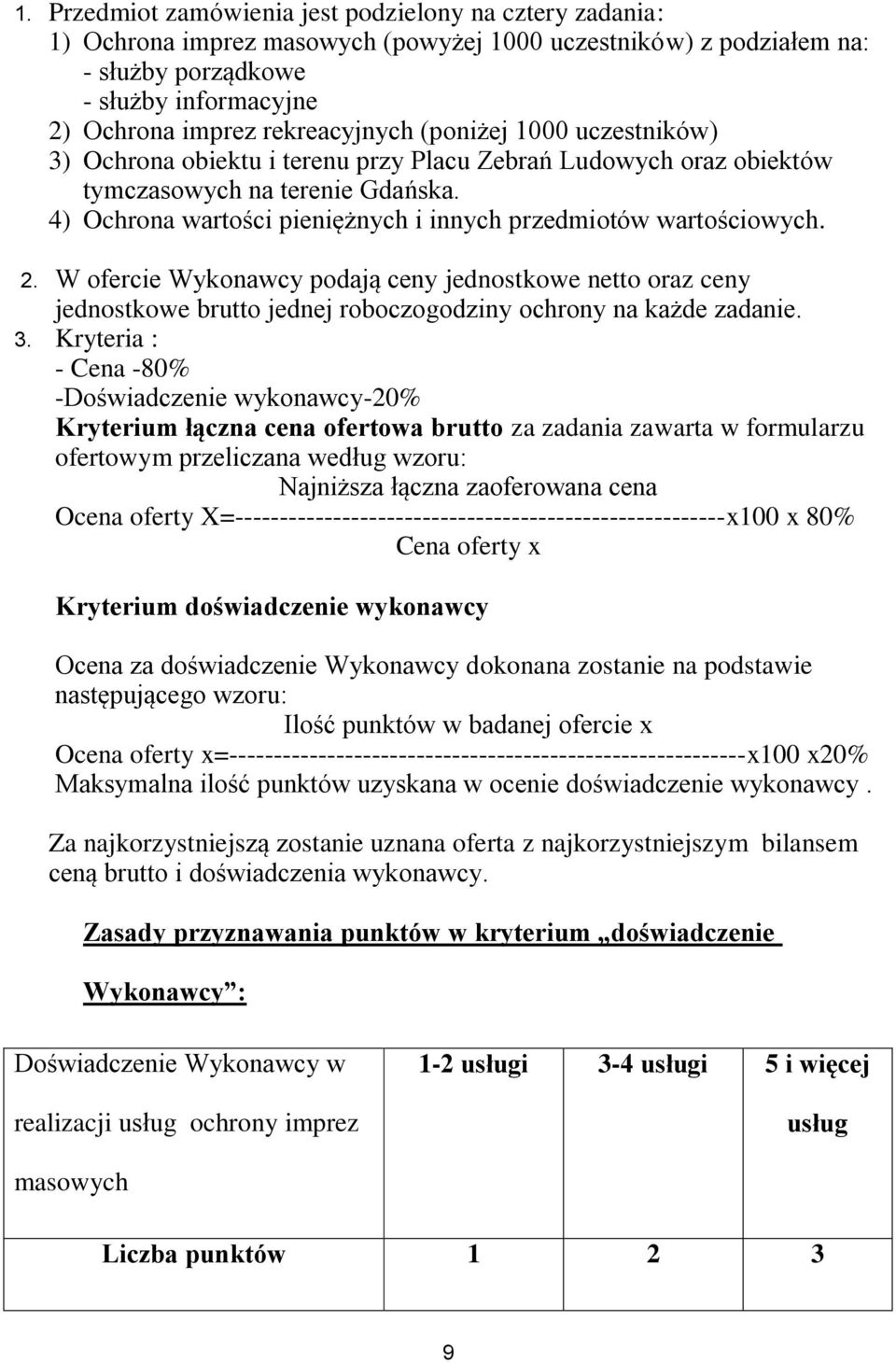 4) Ochrona wartości pieniężnych i innych przedmiotów wartościowych. 2. W ofercie Wykonawcy podają ceny jednostkowe netto oraz ceny jednostkowe brutto jednej roboczogodziny ochrony na każde zadanie. 3.