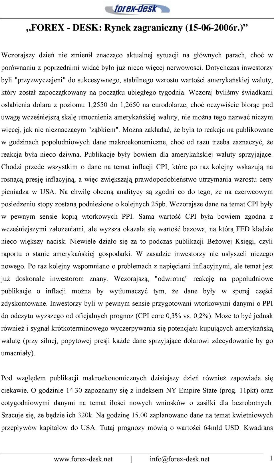 Wczoraj byliśmy świadkami osłabienia dolara z poziomu 1,2550 do 1,2650 na eurodolarze, choć oczywiście biorąc pod uwagę wcześniejszą skalę umocnienia amerykańskiej waluty, nie można tego nazwać