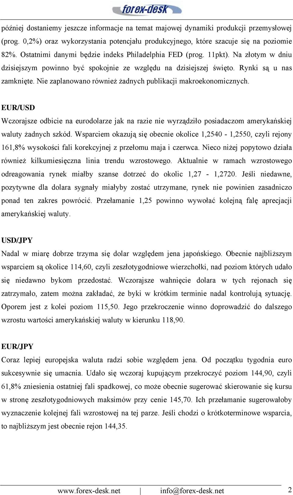 Nie zaplanowano również żadnych publikacji makroekonomicznych. EUR/USD Wczorajsze odbicie na eurodolarze jak na razie nie wyrządziło posiadaczom amerykańskiej waluty żadnych szkód.