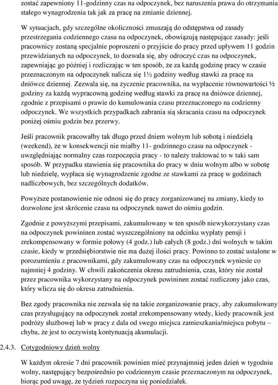 poproszeni o przyjście do pracy przed upływem 11 godzin przewidzianych na odpoczynek, to dozwala się, aby odroczyć czas na odpoczynek, zapewniając go później i rozliczając w ten sposób, że za każdą