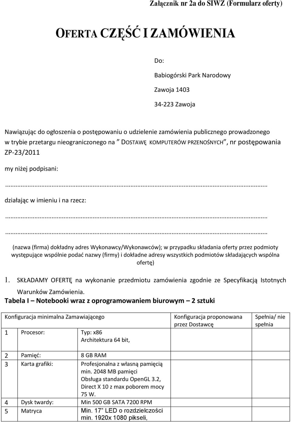 ..... (nazwa (firma) dokładny adres Wykonawcy/Wykonawców); w przypadku składania oferty przez podmioty występujące wspólnie podad nazwy (firmy) i dokładne adresy wszystkich podmiotów składających