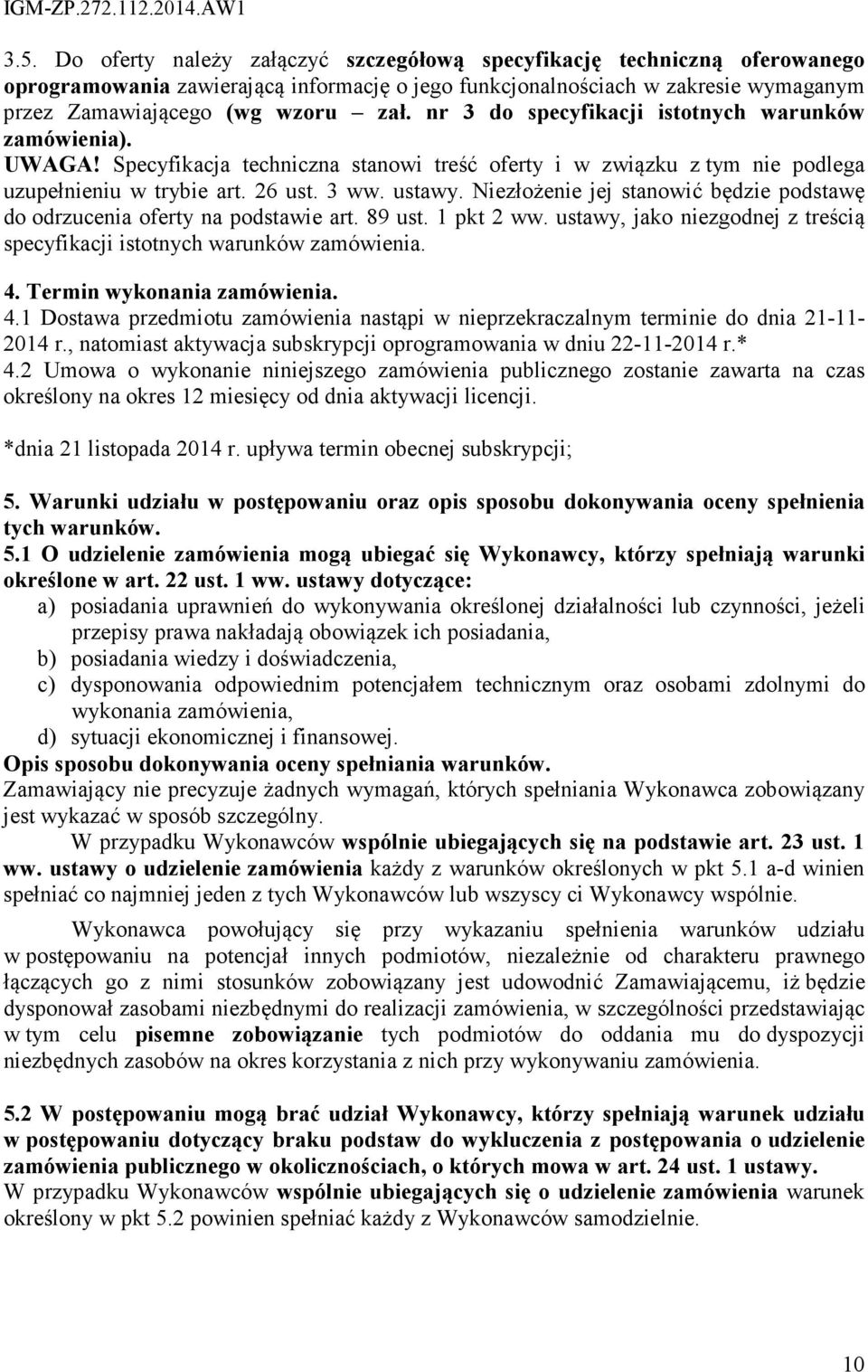 Niezłożenie jej stanowić będzie podstawę do odrzucenia oferty na podstawie art. 89 ust. 1 pkt 2 ww. ustawy, jako niezgodnej z treścią specyfikacji istotnych warunków zamówienia. 4.