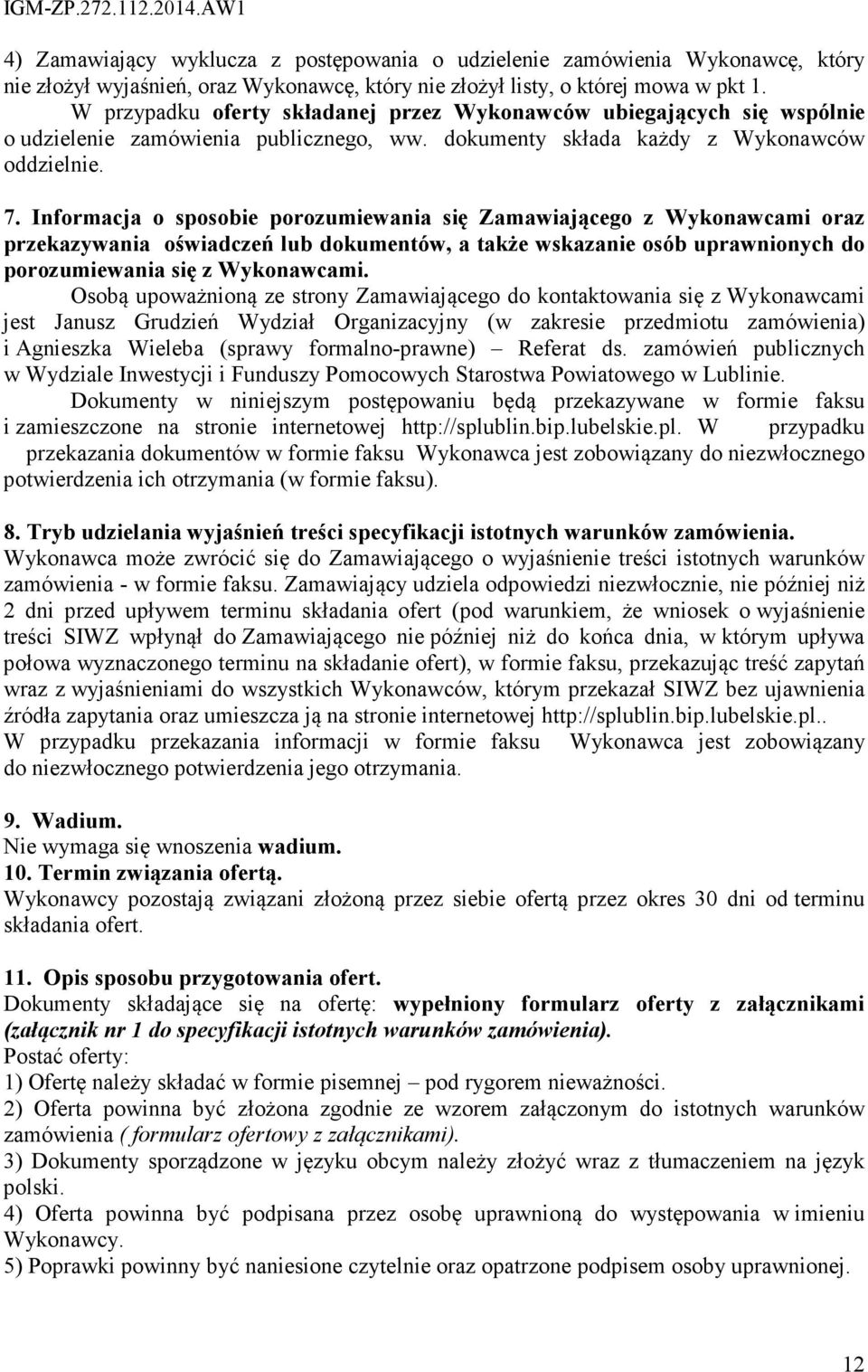 Informacja o sposobie porozumiewania się Zamawiającego z Wykonawcami oraz przekazywania oświadczeń lub dokumentów, a także wskazanie osób uprawnionych do porozumiewania się z Wykonawcami.
