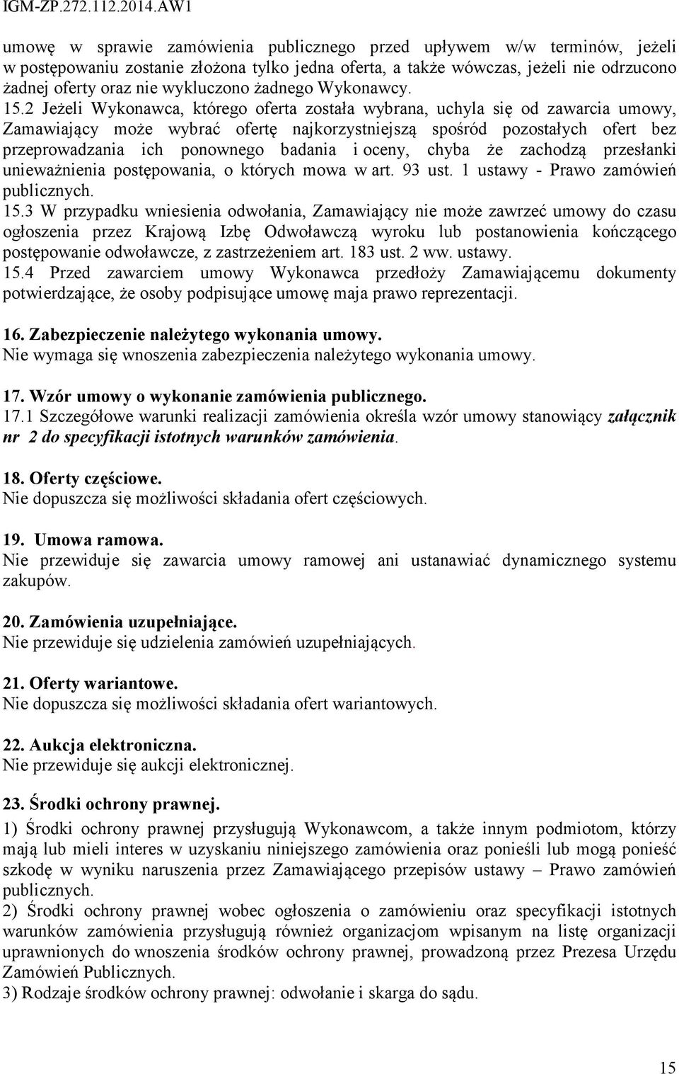 2 Jeżeli Wykonawca, którego oferta została wybrana, uchyla się od zawarcia umowy, Zamawiający może wybrać ofertę najkorzystniejszą spośród pozostałych ofert bez przeprowadzania ich ponownego badania