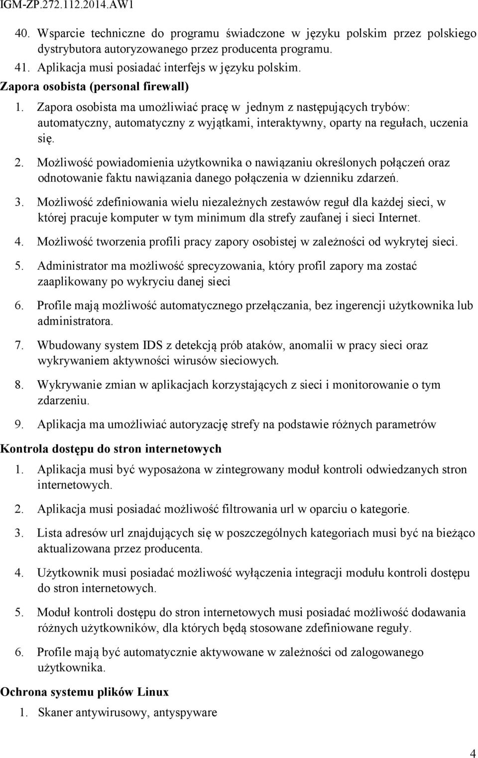 Możliwość powiadomienia użytkownika o nawiązaniu określonych połączeń oraz odnotowanie faktu nawiązania danego połączenia w dzienniku zdarzeń. 3.