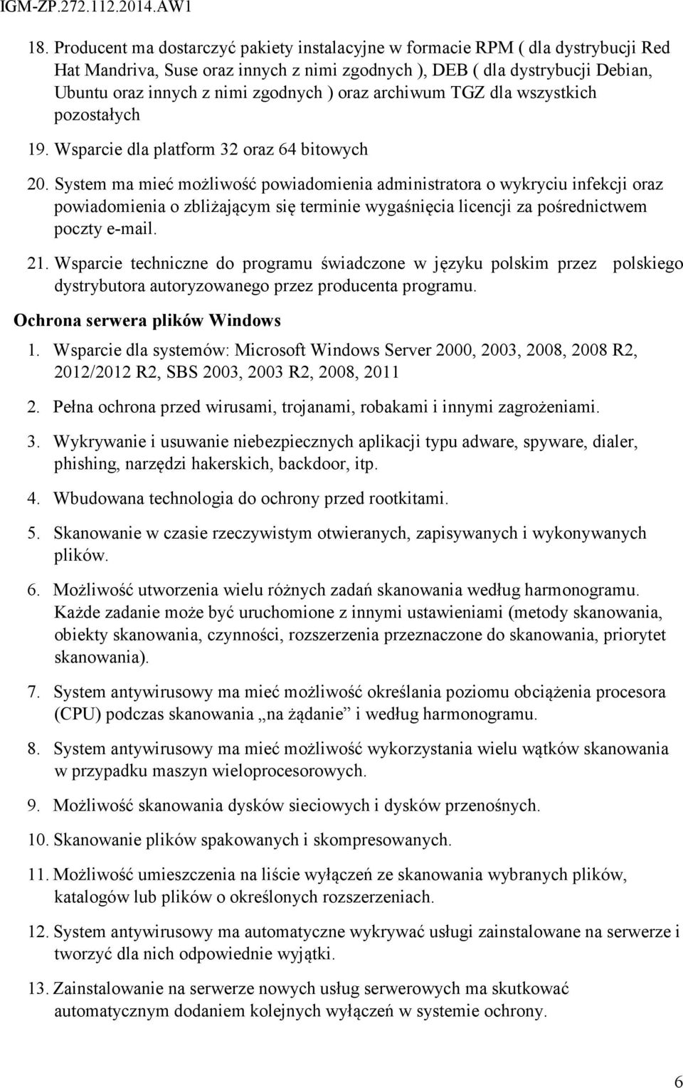System ma mieć możliwość powiadomienia administratora o wykryciu infekcji oraz powiadomienia o zbliżającym się terminie wygaśnięcia licencji za pośrednictwem poczty e-mail. 21.