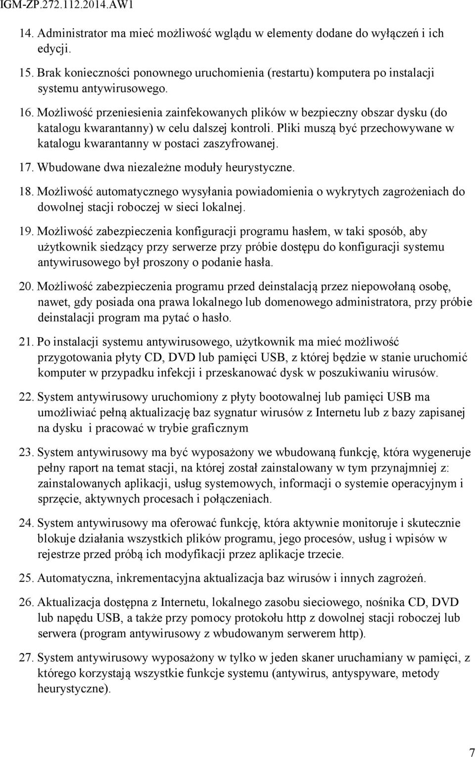 17. Wbudowane dwa niezależne moduły heurystyczne. 18. Możliwość automatycznego wysyłania powiadomienia o wykrytych zagrożeniach do dowolnej stacji roboczej w sieci lokalnej. 19.
