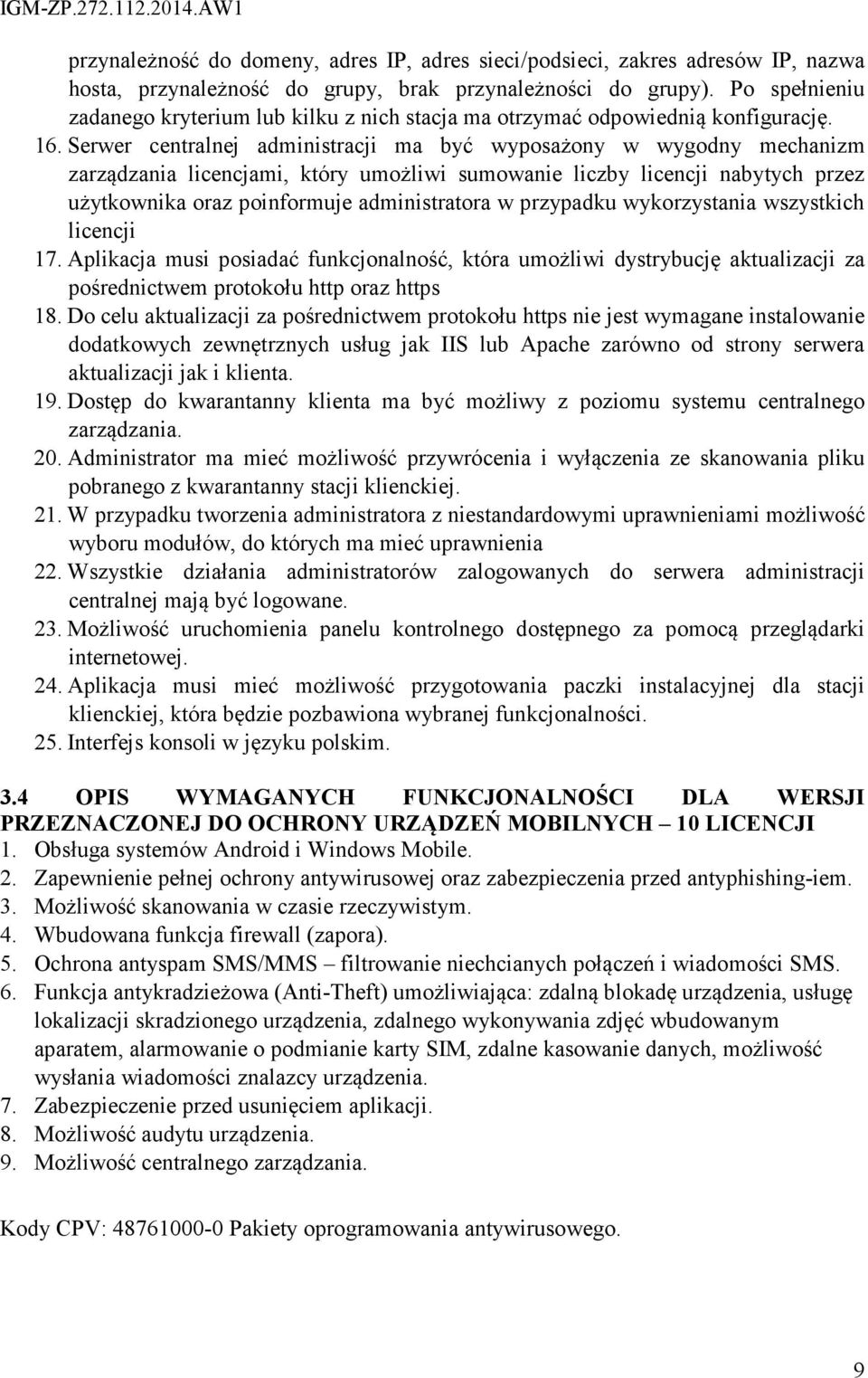 Serwer centralnej administracji ma być wyposażony w wygodny mechanizm zarządzania licencjami, który umożliwi sumowanie liczby licencji nabytych przez użytkownika oraz poinformuje administratora w