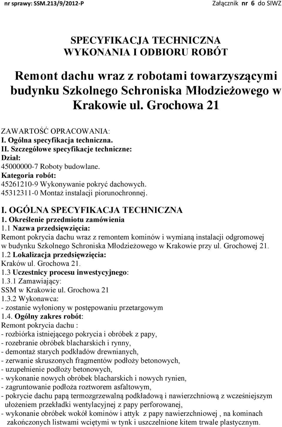 Grochowa 21 ZAWARTOŚĆ OPRACOWANIA: I. Ogólna specyfikacja techniczna. II. Szczegółowe specyfikacje techniczne: Dział: 45000000-7 Roboty budowlane.