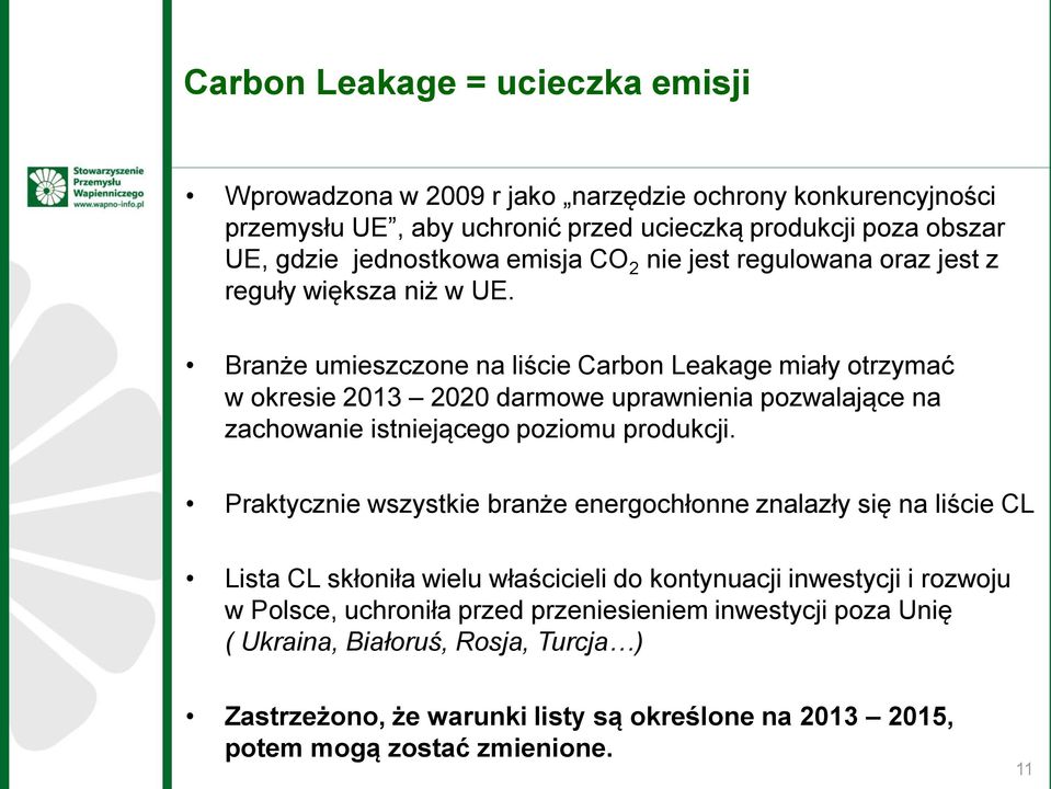 Branże umieszczone na liście Carbon Leakage miały otrzymać w okresie 2013 2020 darmowe uprawnienia pozwalające na zachowanie istniejącego poziomu produkcji.