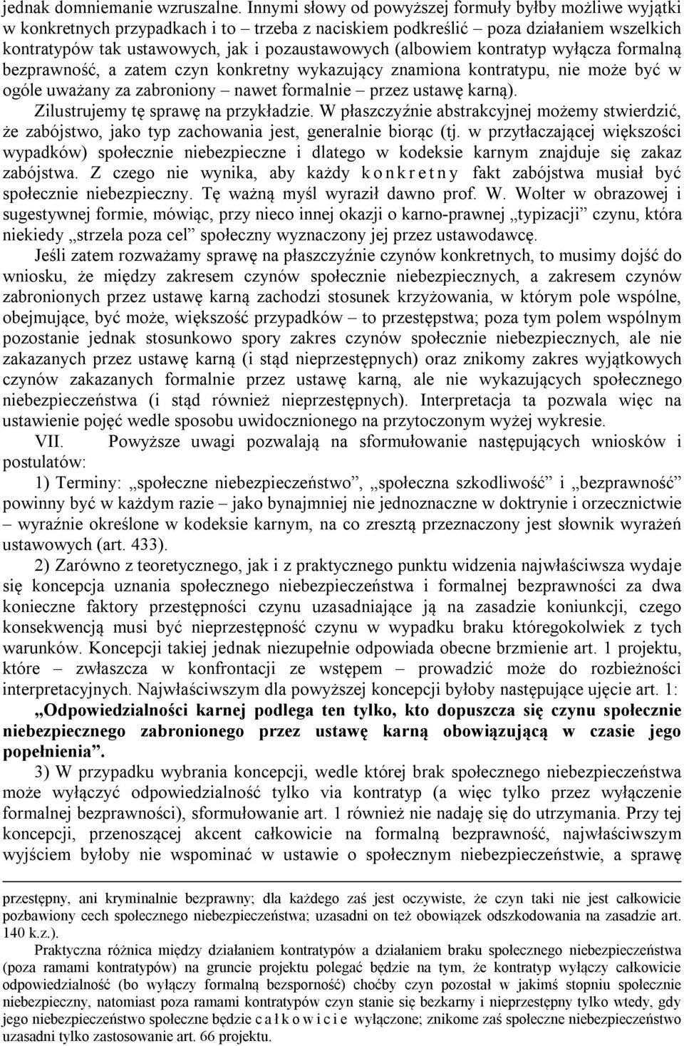 (albowiem kontratyp wyłącza formalną bezprawność, a zatem czyn konkretny wykazujący znamiona kontratypu, nie może być w ogóle uważany za zabroniony nawet formalnie przez ustawę karną).