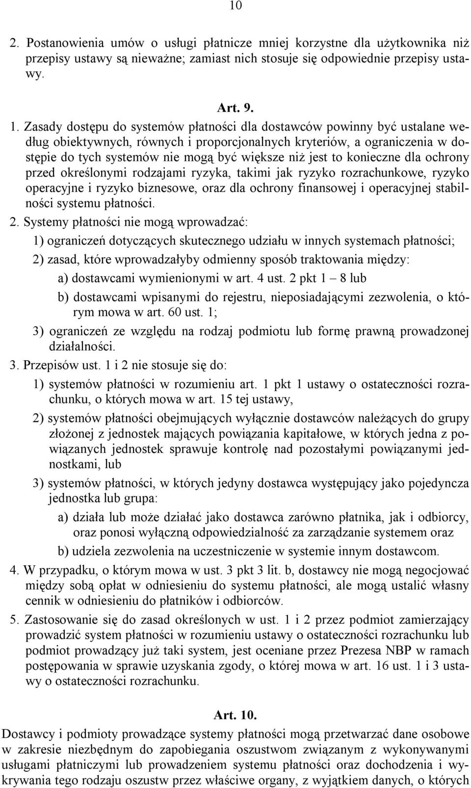 jest to konieczne dla ochrony przed określonymi rodzajami ryzyka, takimi jak ryzyko rozrachunkowe, ryzyko operacyjne i ryzyko biznesowe, oraz dla ochrony finansowej i operacyjnej stabilności systemu