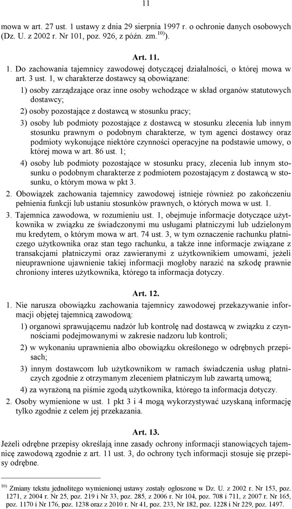 1, w charakterze dostawcy są obowiązane: 1) osoby zarządzające oraz inne osoby wchodzące w skład organów statutowych dostawcy; 2) osoby pozostające z dostawcą w stosunku pracy; 3) osoby lub podmioty