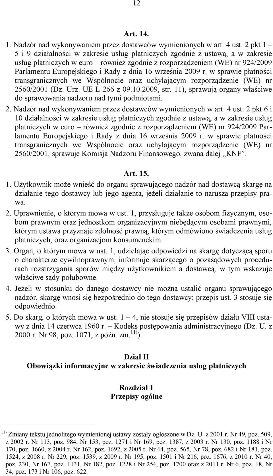 dnia 16 września 2009 r. w sprawie płatności transgranicznych we Wspólnocie oraz uchylającym rozporządzenie (WE) nr 2560/2001 (Dz. Urz. UE L 266 z 09.10.2009, str.