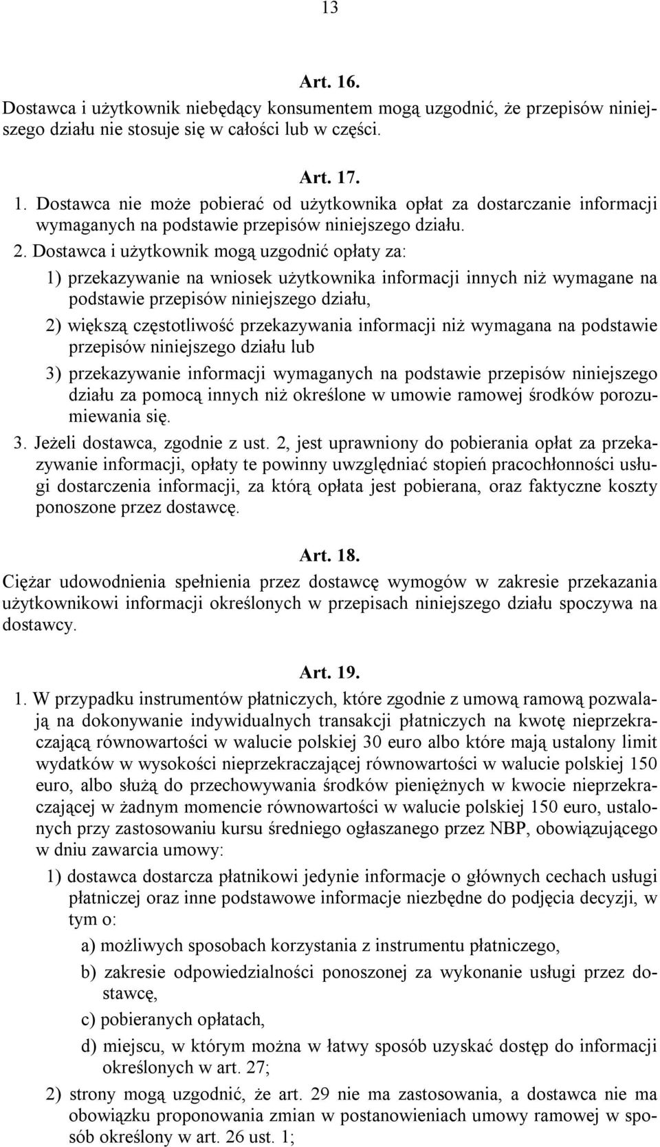 przekazywania informacji niż wymagana na podstawie przepisów niniejszego działu lub 3) przekazywanie informacji wymaganych na podstawie przepisów niniejszego działu za pomocą innych niż określone w