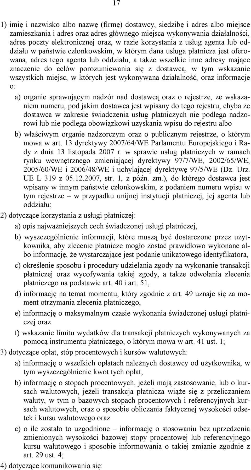 porozumiewania się z dostawcą, w tym wskazanie wszystkich miejsc, w których jest wykonywana działalność, oraz informacje o: a) organie sprawującym nadzór nad dostawcą oraz o rejestrze, ze wskazaniem
