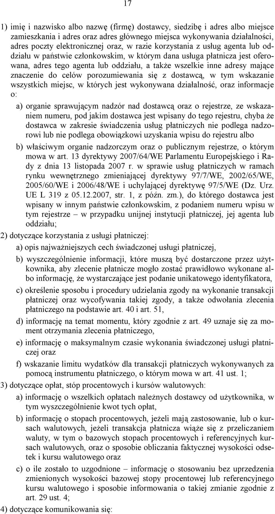 porozumiewania się z dostawcą, w tym wskazanie wszystkich miejsc, w których jest wykonywana działalność, oraz informacje o: a) organie sprawującym nadzór nad dostawcą oraz o rejestrze, ze wskazaniem