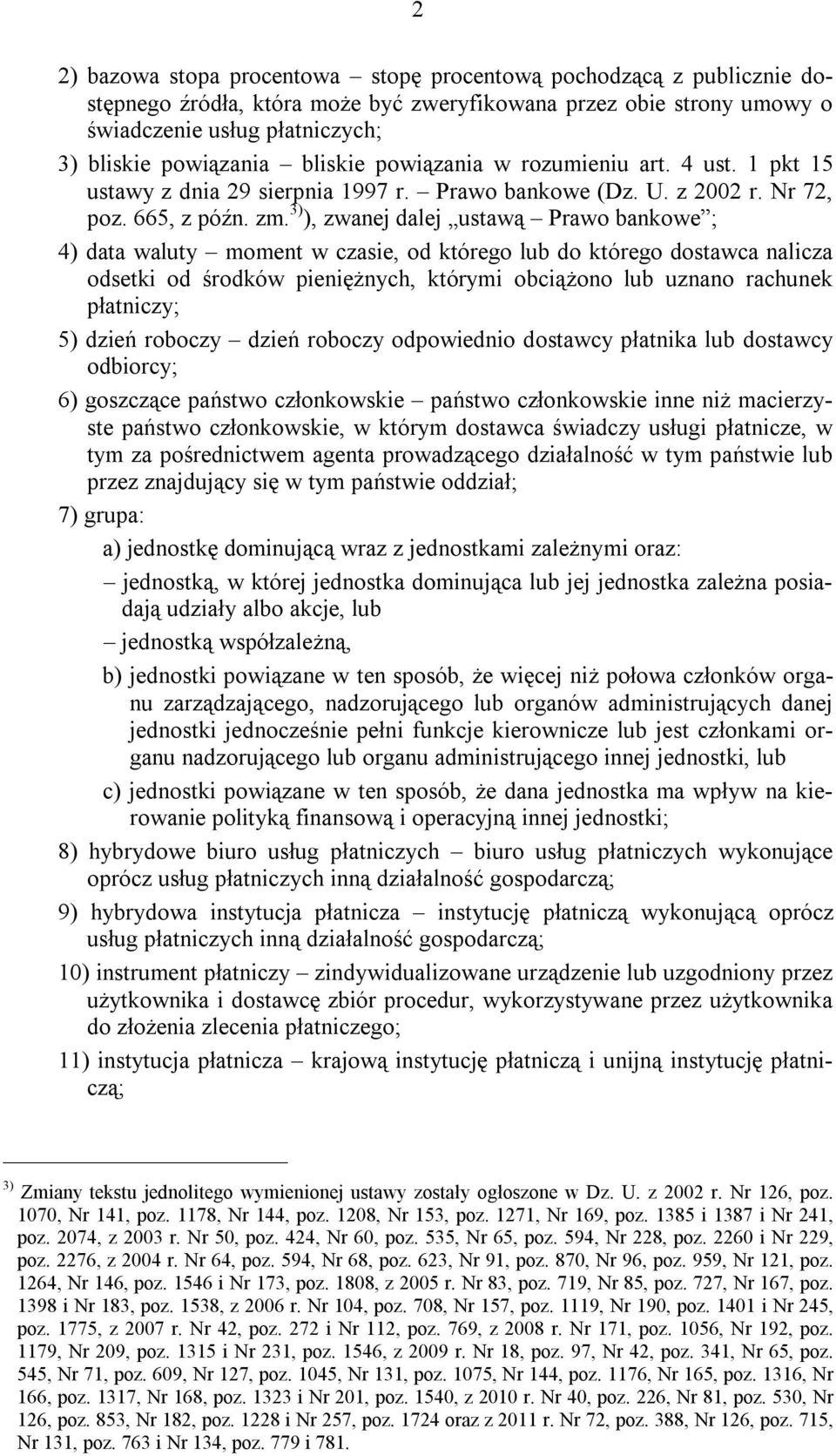 3) ), zwanej dalej ustawą Prawo bankowe ; 4) data waluty moment w czasie, od którego lub do którego dostawca nalicza odsetki od środków pieniężnych, którymi obciążono lub uznano rachunek płatniczy;