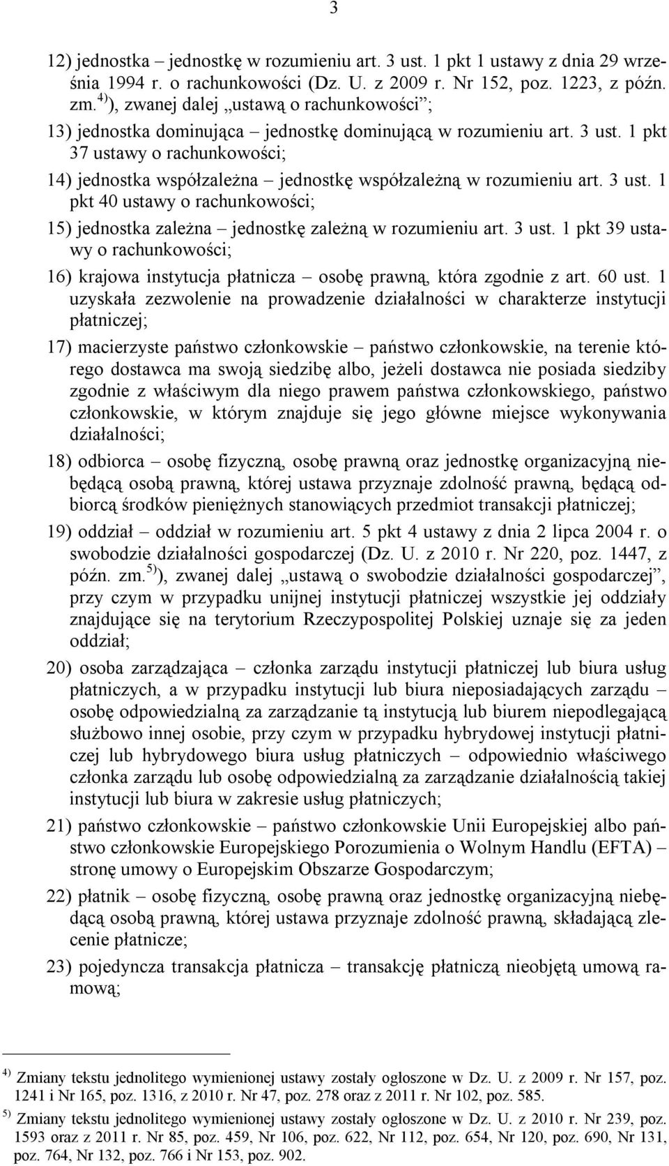 1 pkt 37 ustawy o rachunkowości; 14) jednostka współzależna jednostkę współzależną w rozumieniu art. 3 ust. 1 pkt 40 ustawy o rachunkowości; 15) jednostka zależna jednostkę zależną w rozumieniu art.