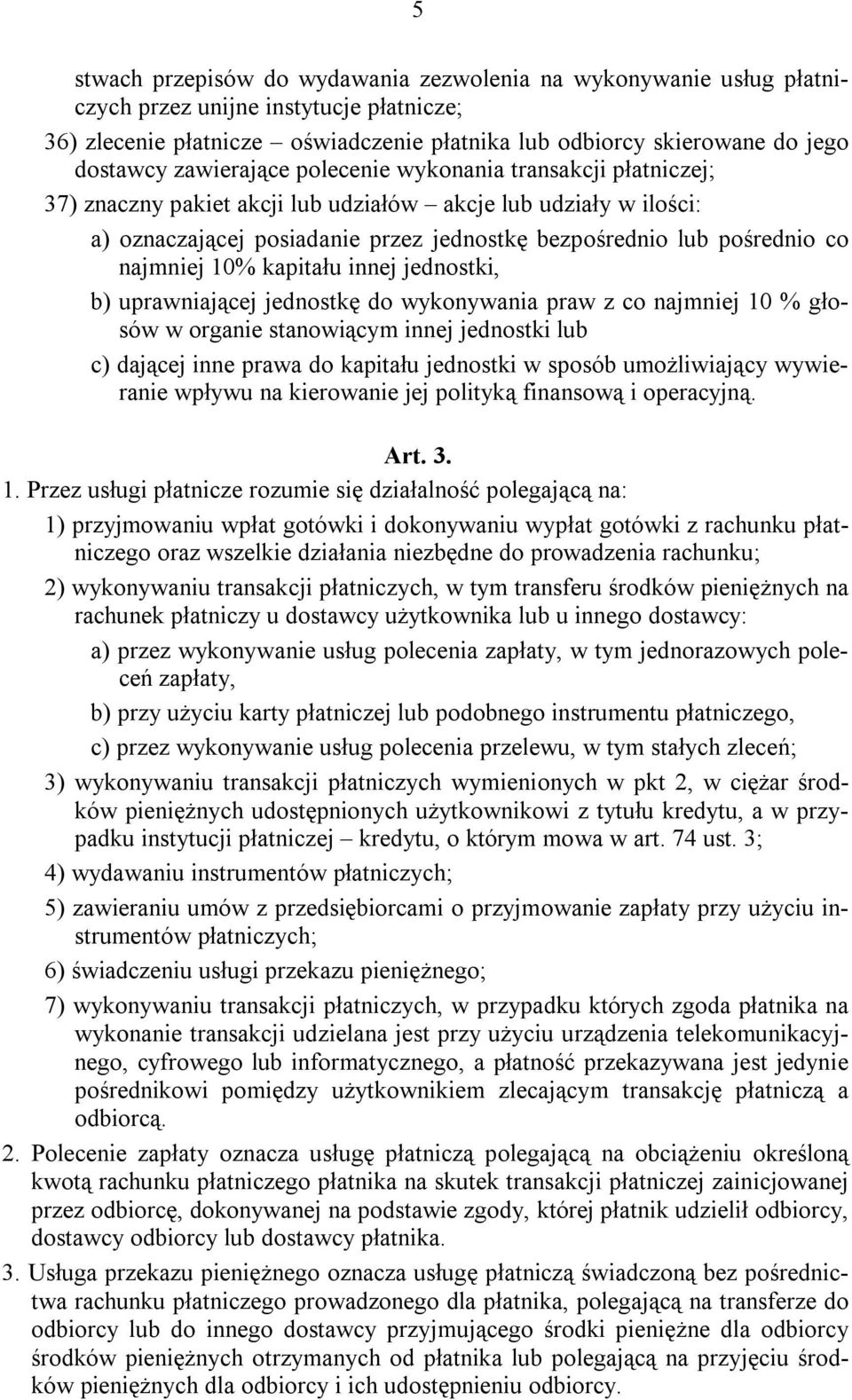 najmniej 10% kapitału innej jednostki, b) uprawniającej jednostkę do wykonywania praw z co najmniej 10 % głosów w organie stanowiącym innej jednostki lub c) dającej inne prawa do kapitału jednostki w