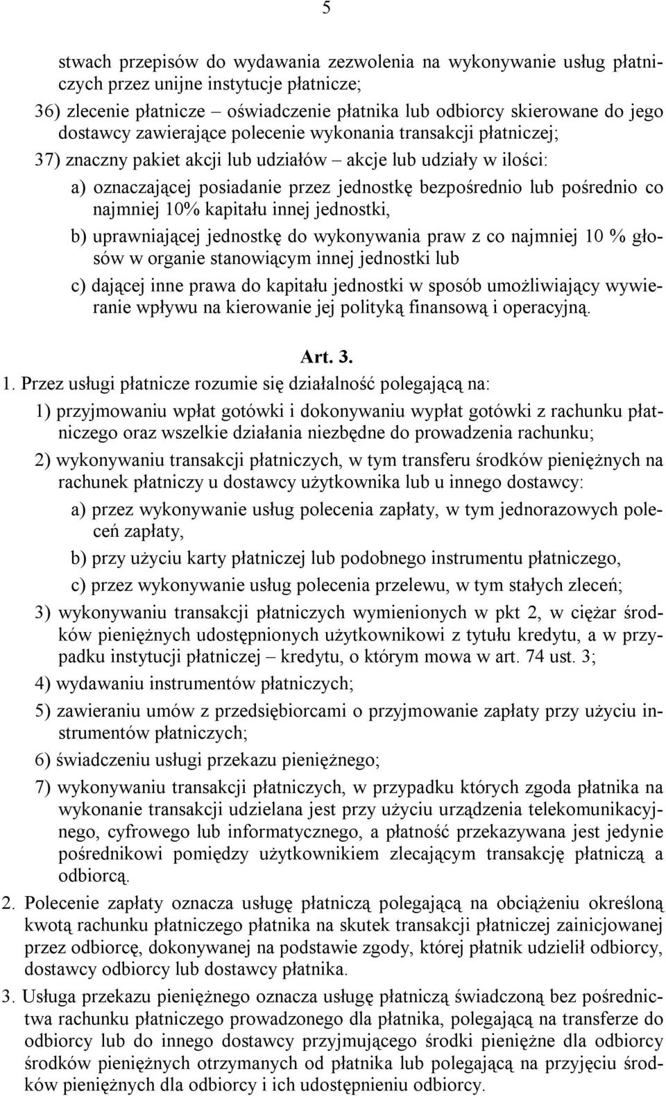 najmniej 10% kapitału innej jednostki, b) uprawniającej jednostkę do wykonywania praw z co najmniej 10 % głosów w organie stanowiącym innej jednostki lub c) dającej inne prawa do kapitału jednostki w