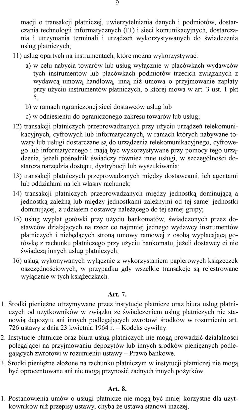 instrumentów lub placówkach podmiotów trzecich związanych z wydawcą umową handlową, inną niż umowa o przyjmowanie zapłaty przy użyciu instrumentów płatniczych, o której mowa w art. 3 ust.