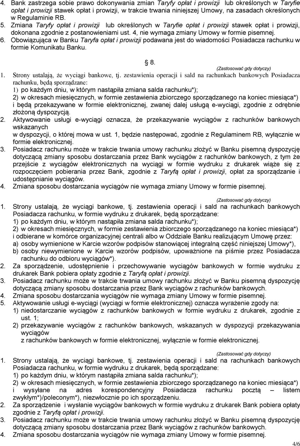 4, nie wymaga zmiany Umowy w formie pisemnej. 6. Obowiązująca w Banku Taryfa opłat i prowizji podawana jest do wiadomości Posiadacza rachunku w formie Komunikatu Banku. 8. (Zastosować gdy dotyczy) 1.