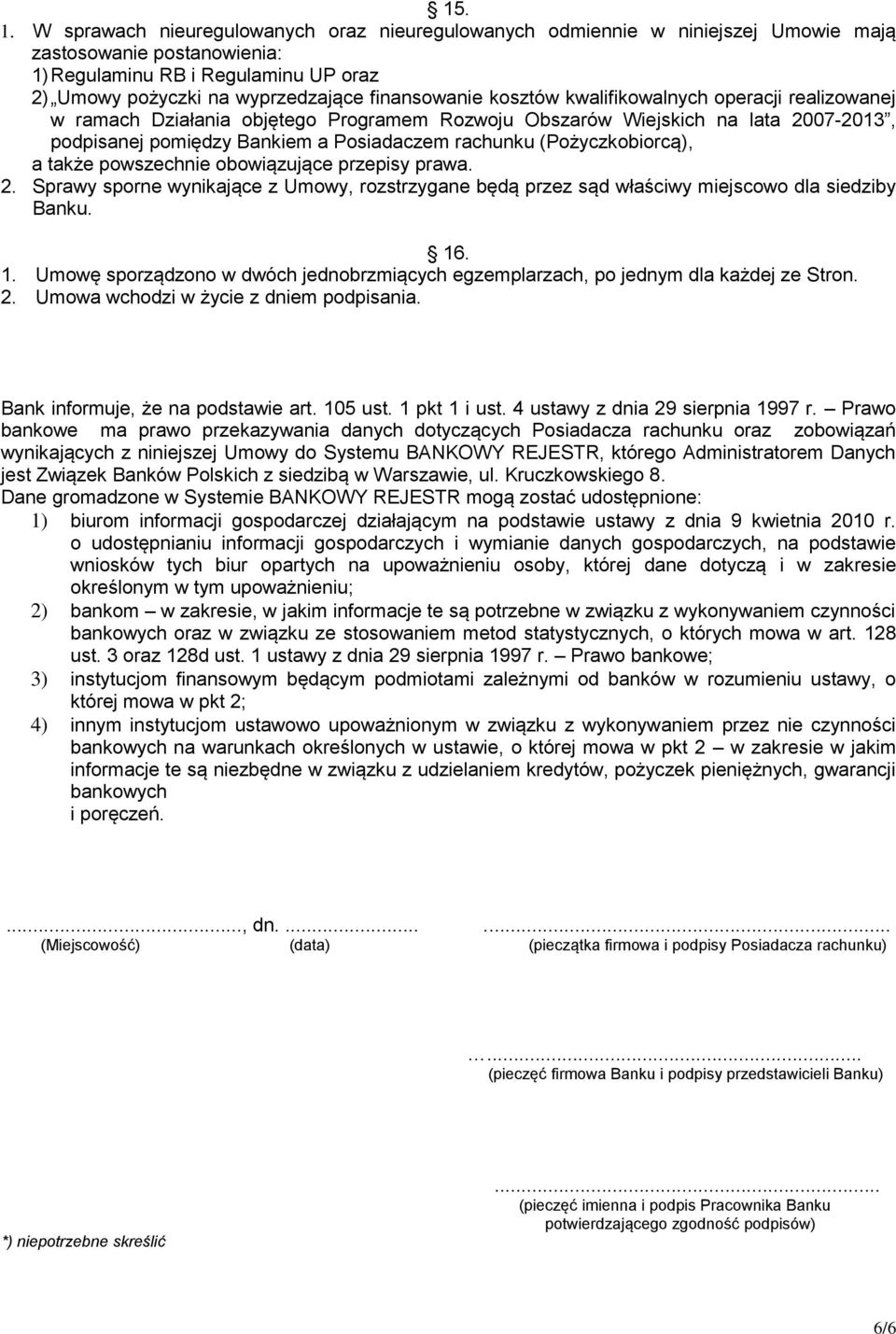 kosztów kwalifikowalnych operacji realizowanej w ramach Działania objętego Programem Rozwoju Obszarów Wiejskich na lata 2007-2013, podpisanej pomiędzy Bankiem a Posiadaczem rachunku (Pożyczkobiorcą),