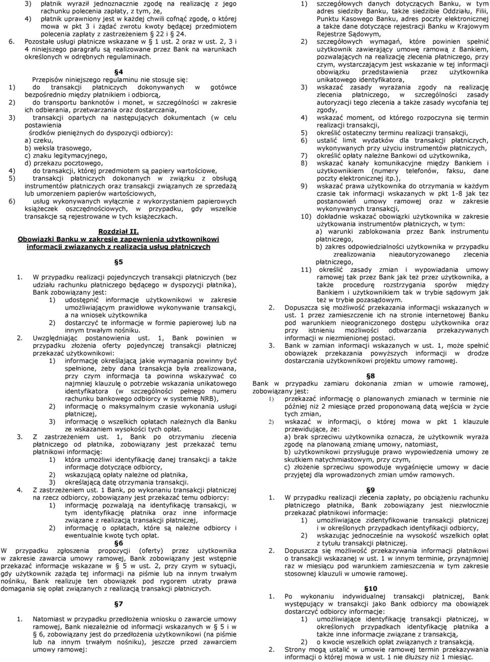 2, 3 i 4 niniejszego paragrafu są realizowane przez Bank na warunkach określonych w odrębnych regulaminach.