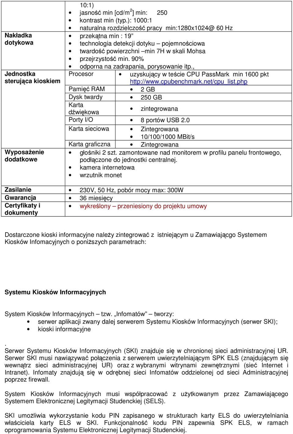 90% odporna na zadrapania, porysowanie itp., Procesor uzyskujący w teście CPU PassMark min 1600 pkt http://www.cpubenchmark.net/cpu_list.