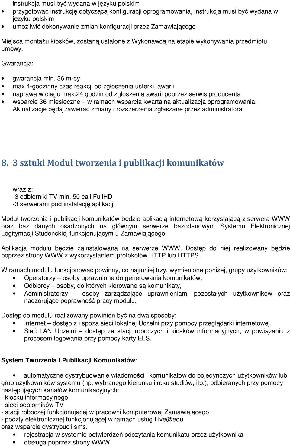 36 m-cy max 4-godzinny czas reakcji od zgłoszenia usterki, awarii naprawa w ciągu max.