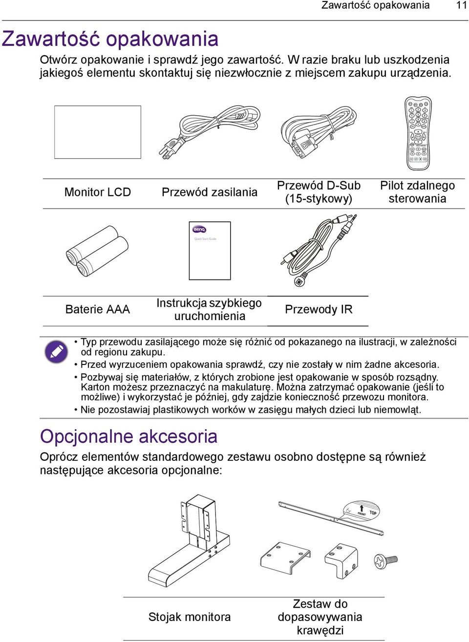 ilustracji, w zależności od regionu zakupu. Przed wyrzuceniem opakowania sprawdź, czy nie zostały w nim żadne akcesoria. Pozbywaj się materiałów, z których zrobione jest opakowanie w sposób rozsądny.