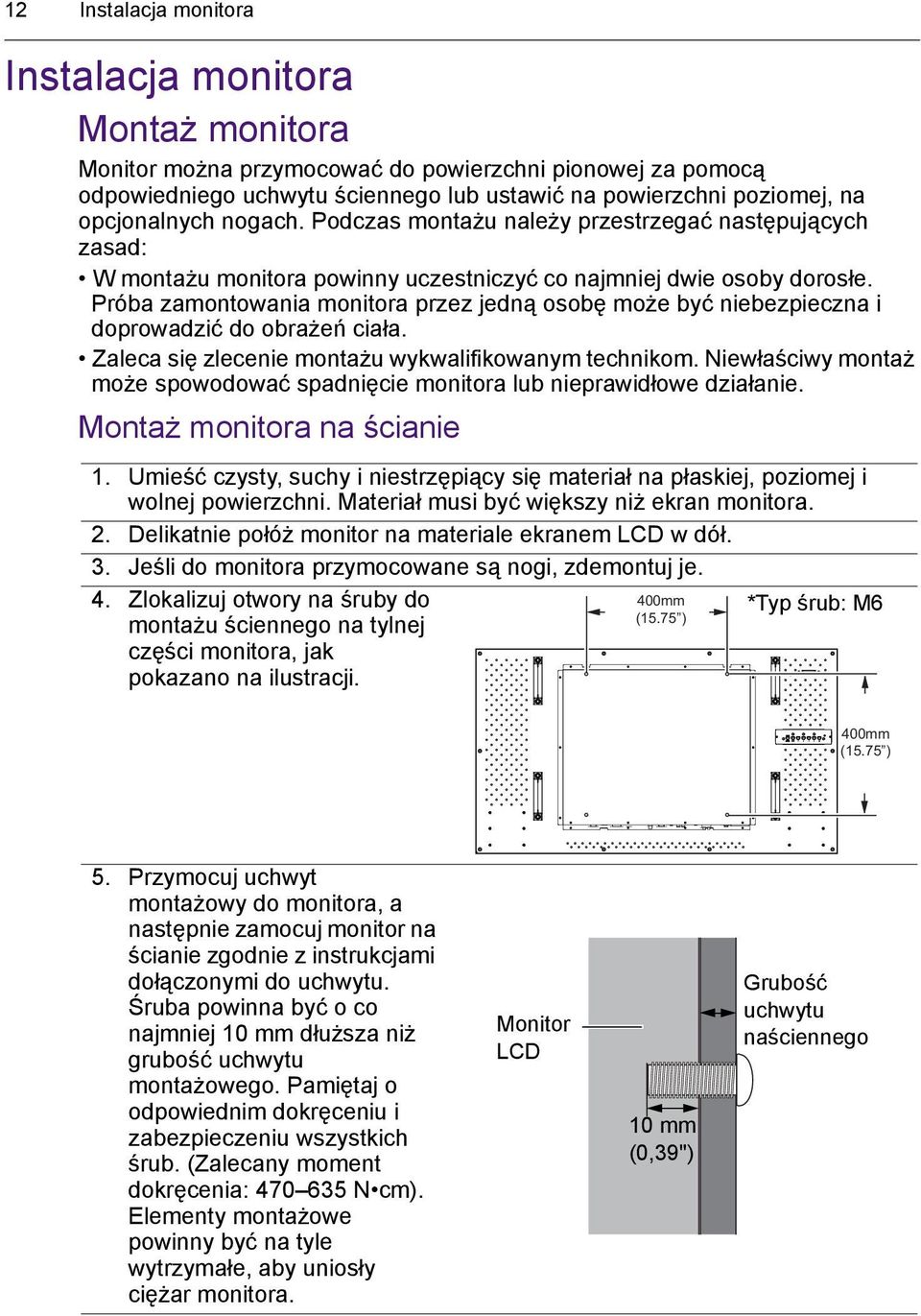 Próba zamontowania monitora przez jedną osobę może być niebezpieczna i doprowadzić do obrażeń ciała. Zaleca się zlecenie montażu wykwalifikowanym technikom.