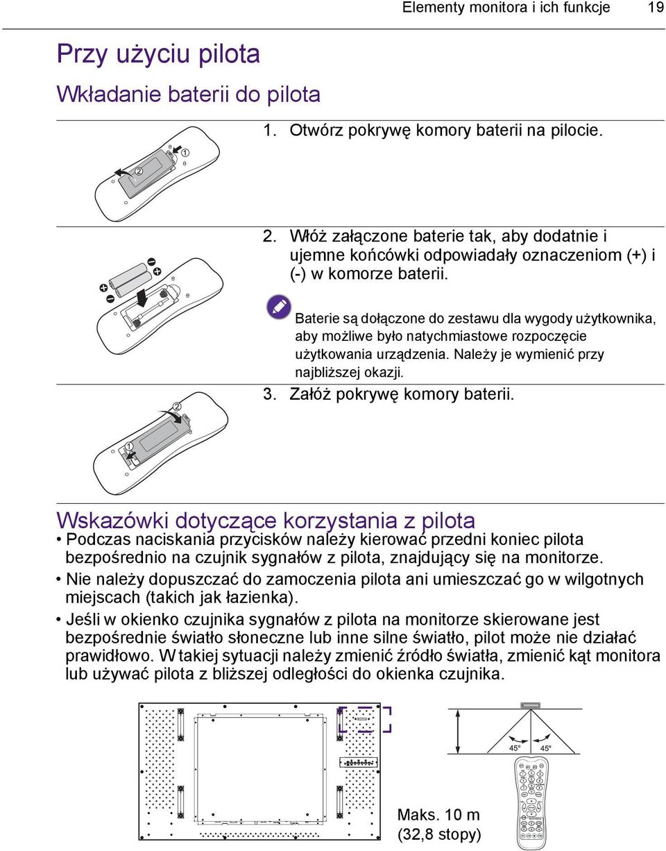 Baterie są dołączone do zestawu dla wygody użytkownika, aby możliwe było natychmiastowe rozpoczęcie użytkowania urządzenia. Należy je wymienić przy najbliższej okazji. 3. Załóż pokrywę komory baterii.