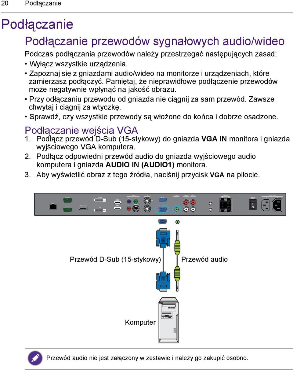 Przy odłączaniu przewodu od gniazda nie ciągnij za sam przewód. Zawsze chwytaj i ciągnij za wtyczkę. Sprawdź, czy wszystkie przewody są włożone do końca i dobrze osadzone. Podłączanie wejścia VGA 1.