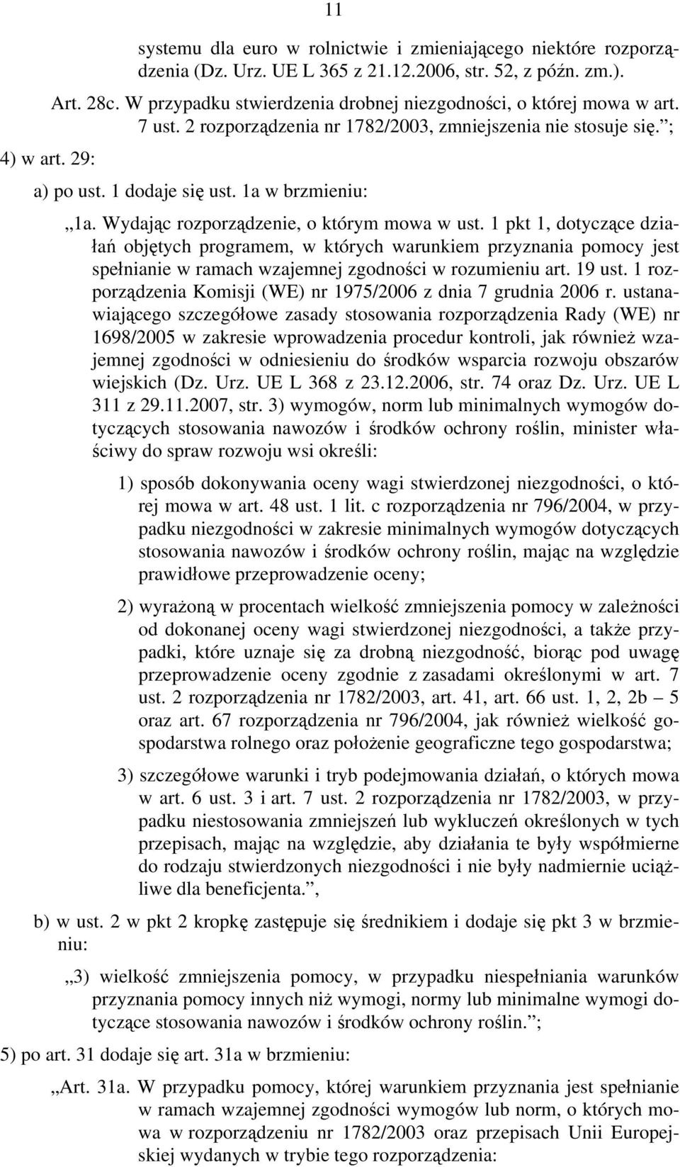 Wydając rozporządzenie, o którym mowa w ust. 1 pkt 1, dotyczące działań objętych programem, w których warunkiem przyznania pomocy jest spełnianie w ramach wzajemnej zgodności w rozumieniu art. 19 ust.