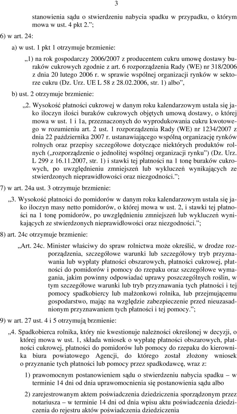 w sprawie wspólnej organizacji rynków w sektorze cukru (Dz. Urz. UE L 58 z 28.02.2006, str. 1) albo, b) ust. 2 otrzymuje brzmienie: 2.