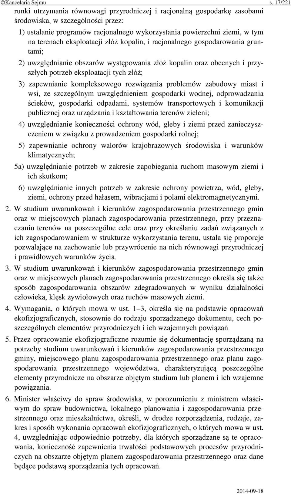 terenach eksploatacji złóż kopalin, i racjonalnego gospodarowania gruntami; 2) uwzględnianie obszarów występowania złóż kopalin oraz obecnych i przyszłych potrzeb eksploatacji tych złóż; 3)