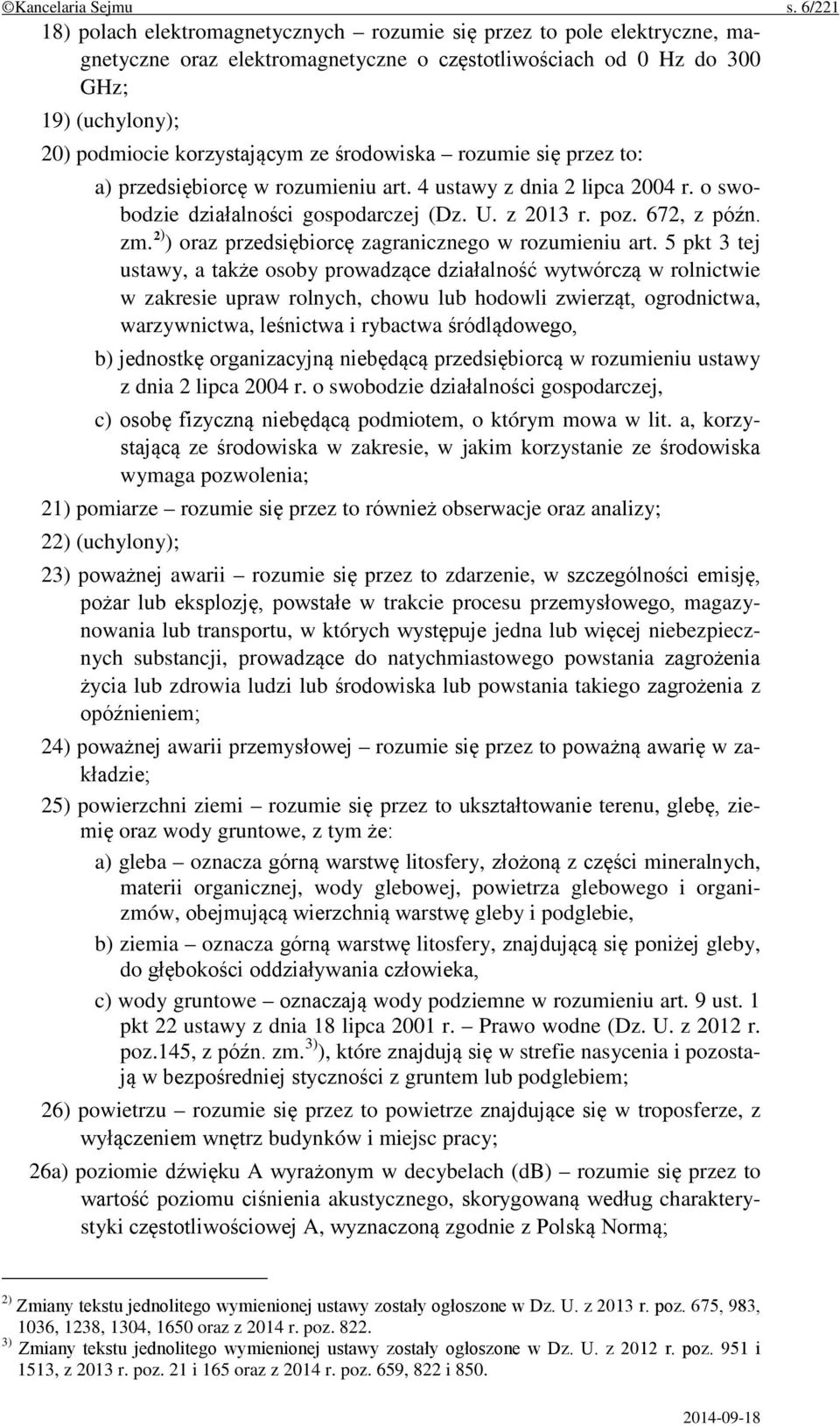 środowiska rozumie się przez to: a) przedsiębiorcę w rozumieniu art. 4 ustawy z dnia 2 lipca 2004 r. o swobodzie działalności gospodarczej (Dz. U. z 2013 r. poz. 672, z późn. zm.