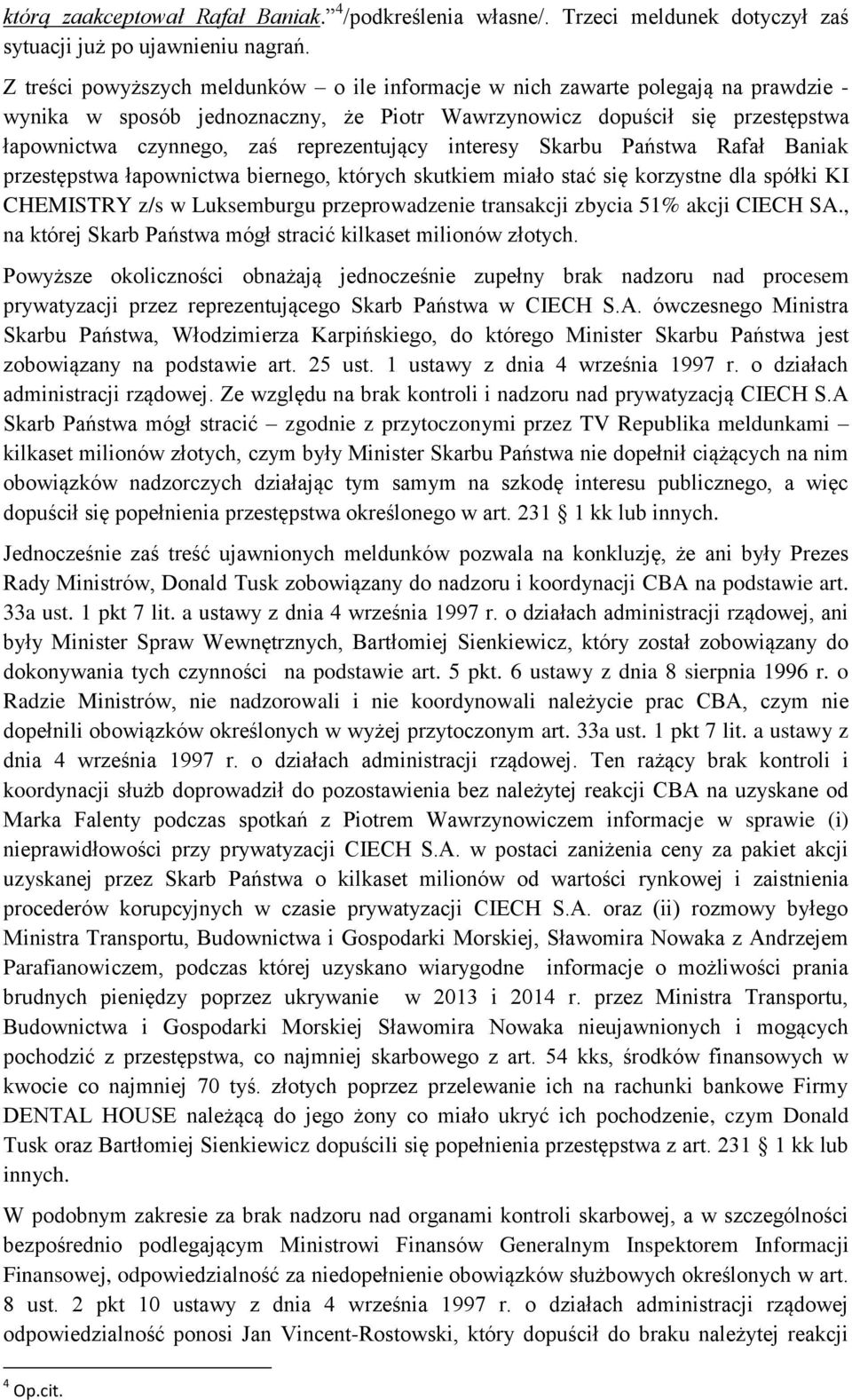 reprezentujący interesy Skarbu Państwa Rafał Baniak przestępstwa łapownictwa biernego, których skutkiem miało stać się korzystne dla spółki KI CHEMISTRY z/s w Luksemburgu przeprowadzenie transakcji