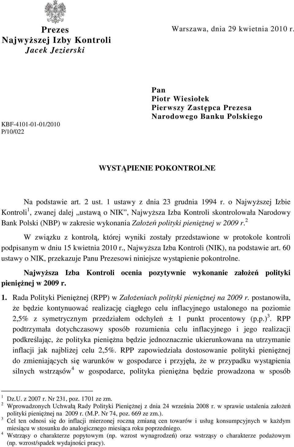o NajwyŜszej Izbie Kontroli 1, zwanej dalej ustawą o NIK, NajwyŜsza Izba Kontroli skontrolowała Narodowy Bank Polski (NBP) w zakresie wykonania ZałoŜeń polityki pienięŝnej w 2009 r.