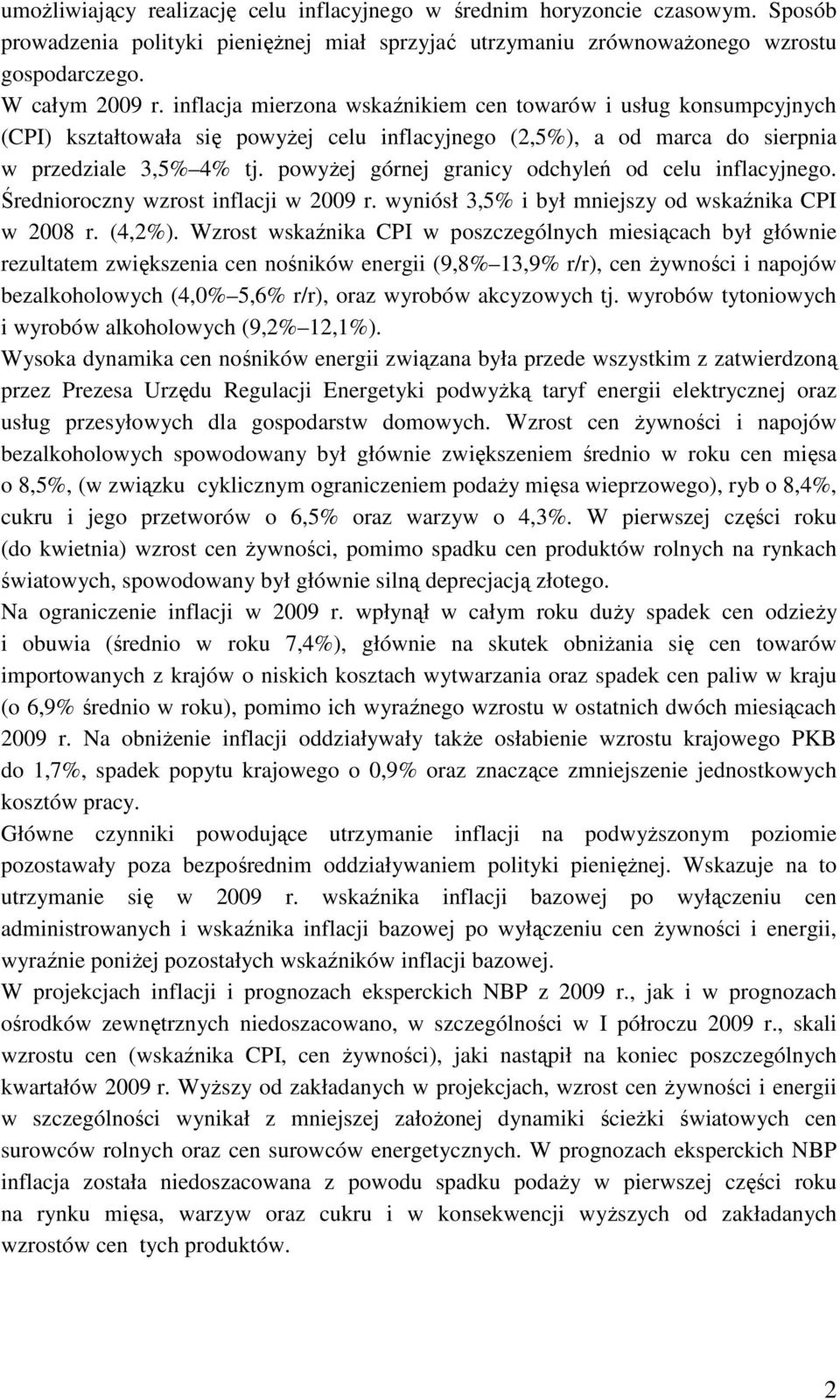 powyŝej górnej granicy odchyleń od celu inflacyjnego. Średnioroczny wzrost inflacji w 2009 r. wyniósł 3,5% i był mniejszy od wskaźnika CPI w 2008 r. (4,2%).