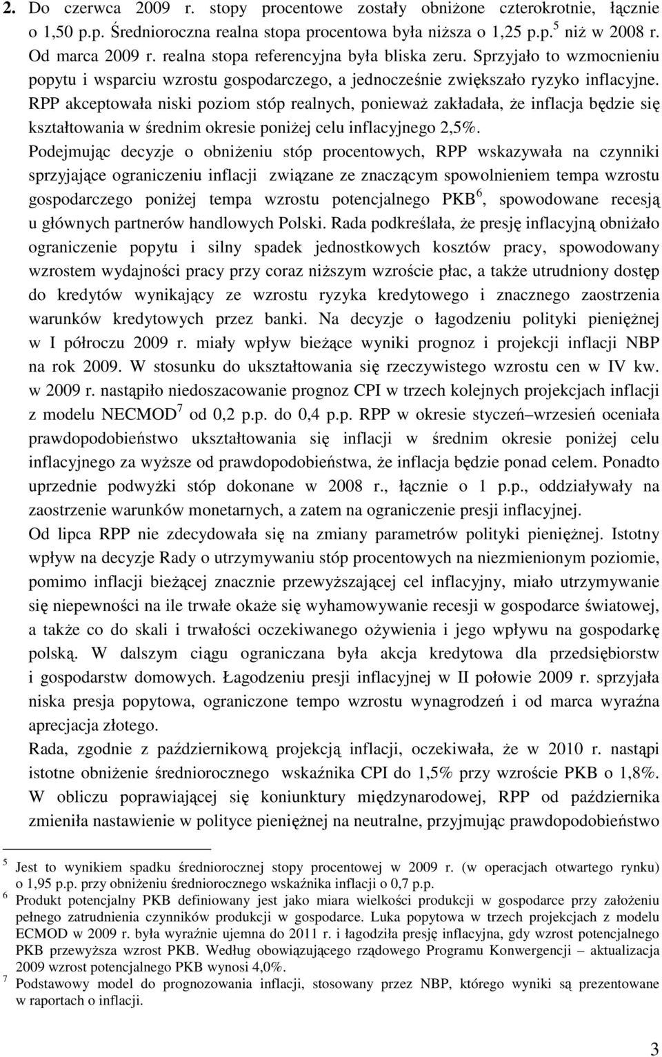 RPP akceptowała niski poziom stóp realnych, poniewaŝ zakładała, Ŝe inflacja będzie się kształtowania w średnim okresie poniŝej celu inflacyjnego 2,5%.