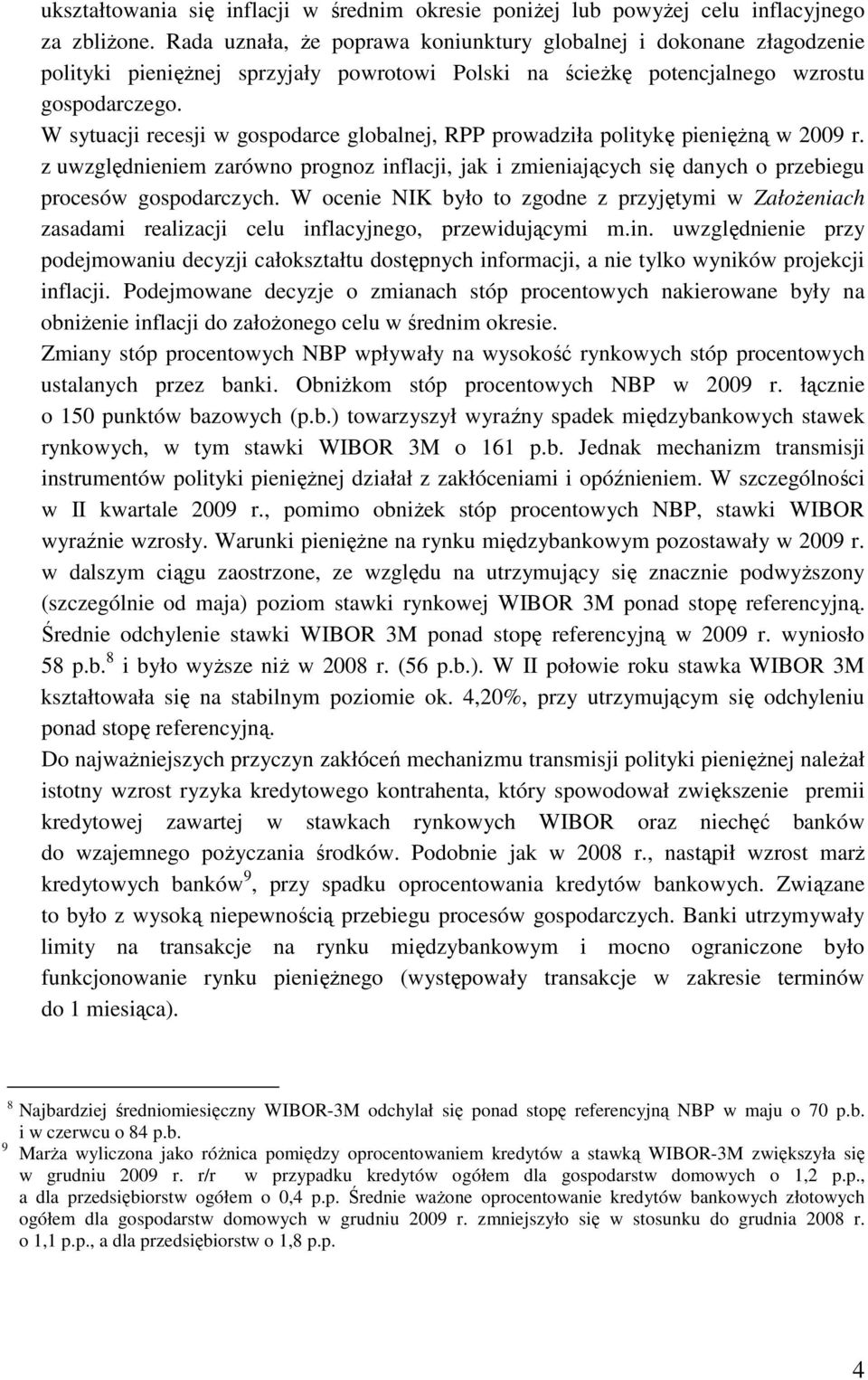 W sytuacji recesji w gospodarce globalnej, RPP prowadziła politykę pienięŝną w 2009 r. z uwzględnieniem zarówno prognoz inflacji, jak i zmieniających się danych o przebiegu procesów gospodarczych.