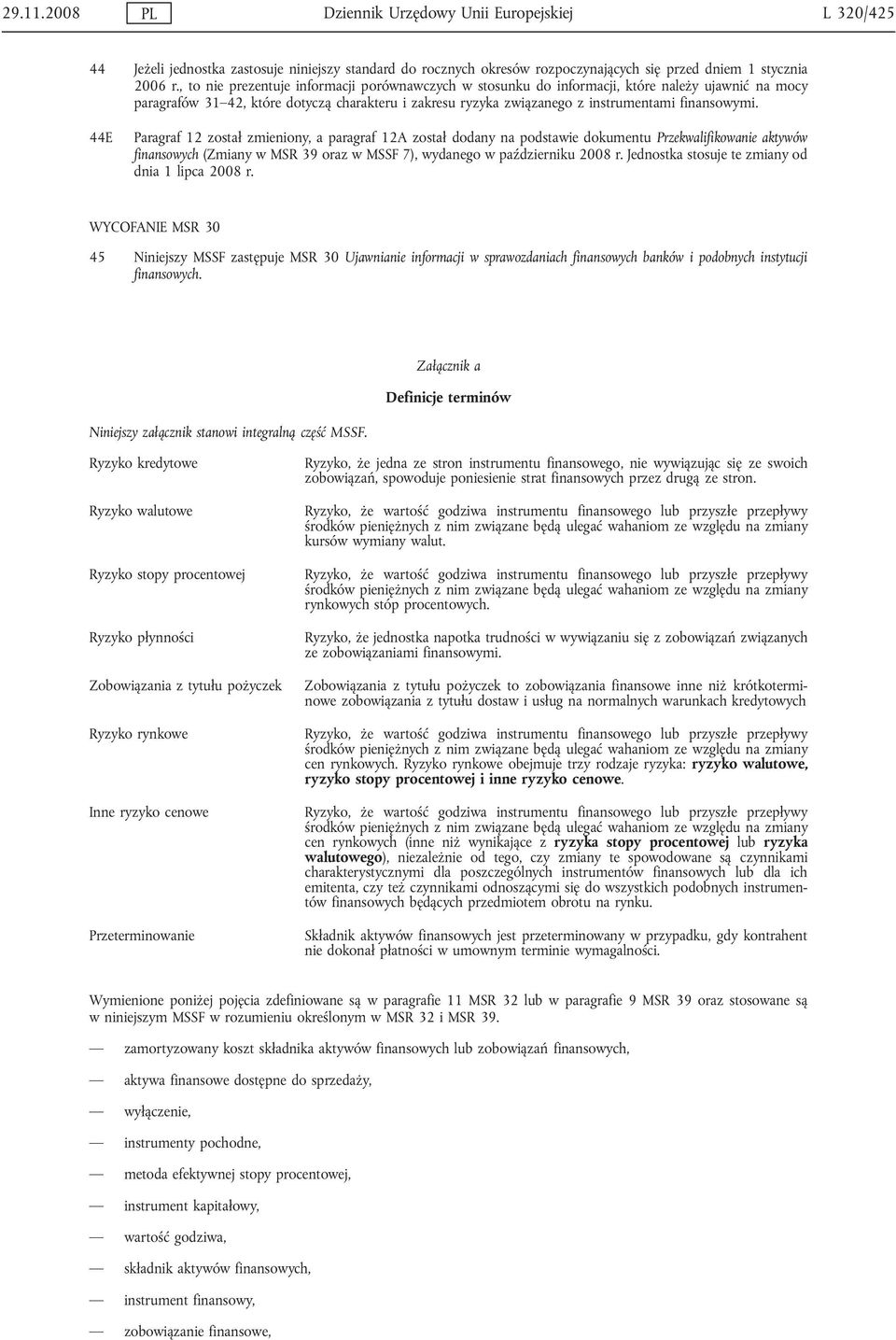 44E Paragraf 12 został zmieniony, a paragraf 12A został dodany na podstawie dokumentu Przekwalifikowanie aktywów finansowych (Zmiany w MSR 39 oraz w MSSF 7), wydanego w październiku 2008 r.