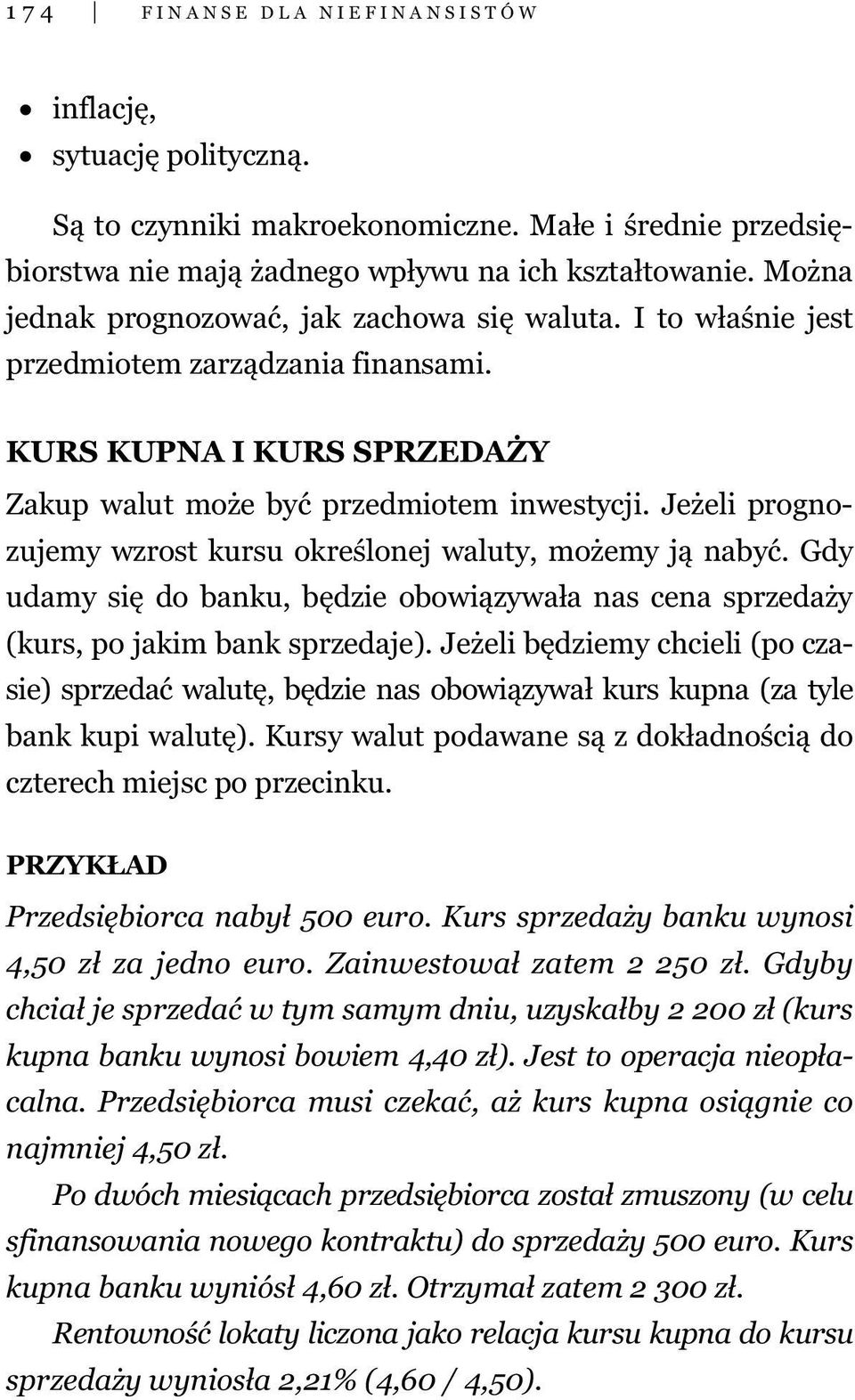 Jeżeli prognozujemy wzrost kursu określonej waluty, możemy ją nabyć. Gdy udamy się do banku, będzie obowiązywała nas cena sprzedaży (kurs, po jakim bank sprzedaje).