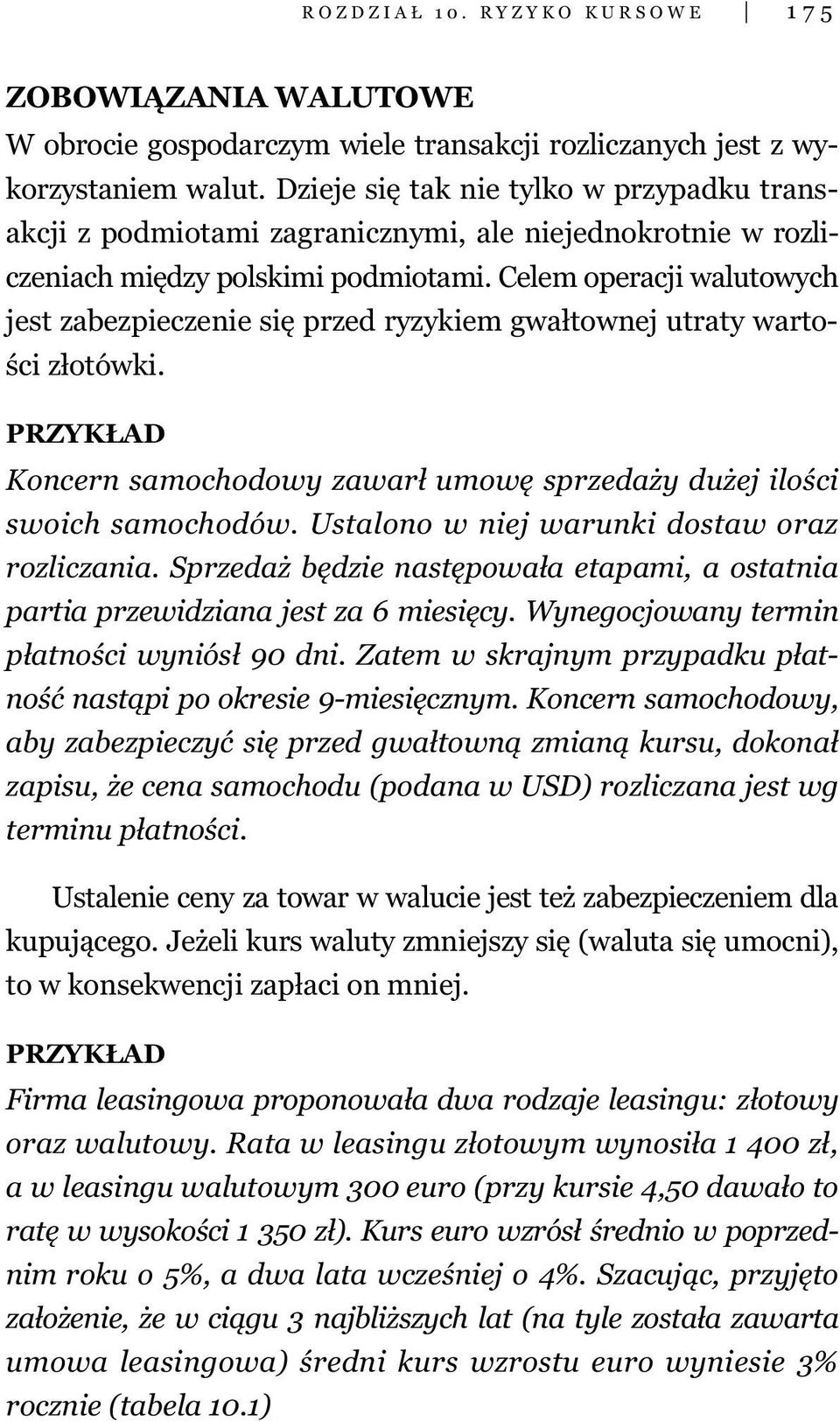 Celem operacji walutowych jest zabezpieczenie się przed ryzykiem gwałtownej utraty wartości złotówki. PRZYKŁAD Koncern samochodowy zawarł umowę sprzedaży dużej ilości swoich samochodów.