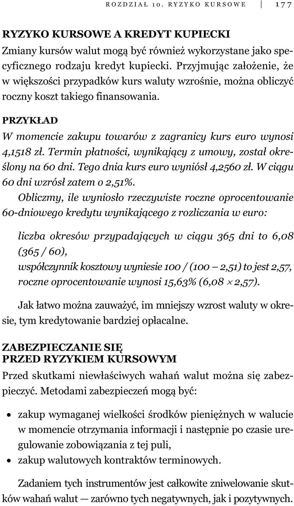 Termin płatności, wynikający z umowy, został określony na 60 dni. Tego dnia kurs euro wyniósł 4,2560 zł. W ciągu 60 dni wzrósł zatem o 2,51%.