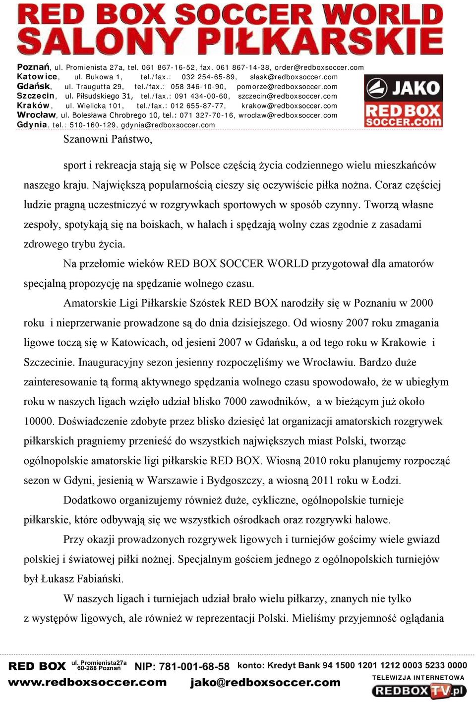 Tworzą własne zespoły, spotykają się na boiskach, w halach i spędzają wolny czas zgodnie z zasadami zdrowego trybu życia.